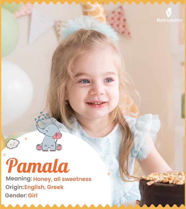 Pamala, one who is sweet as honey.