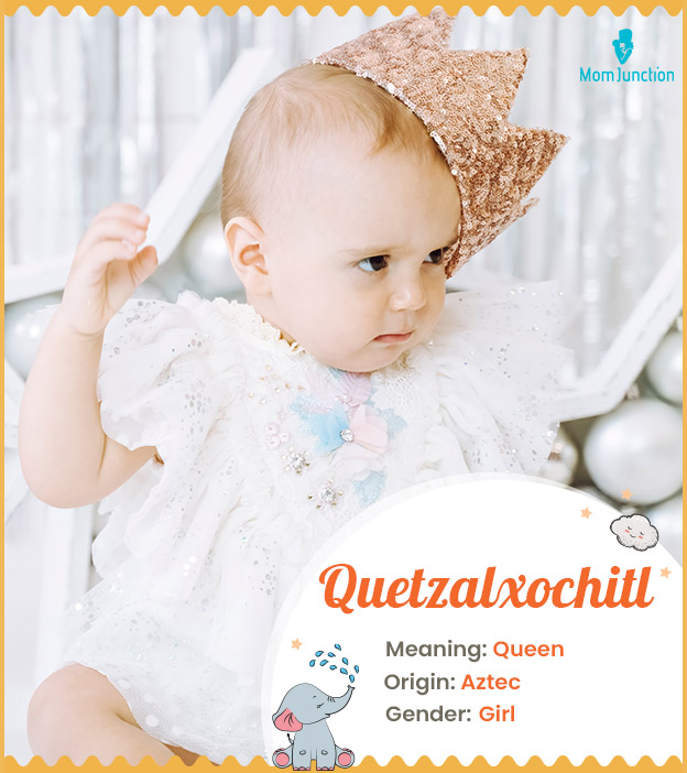 Quetzalxochitl, meaning Queen