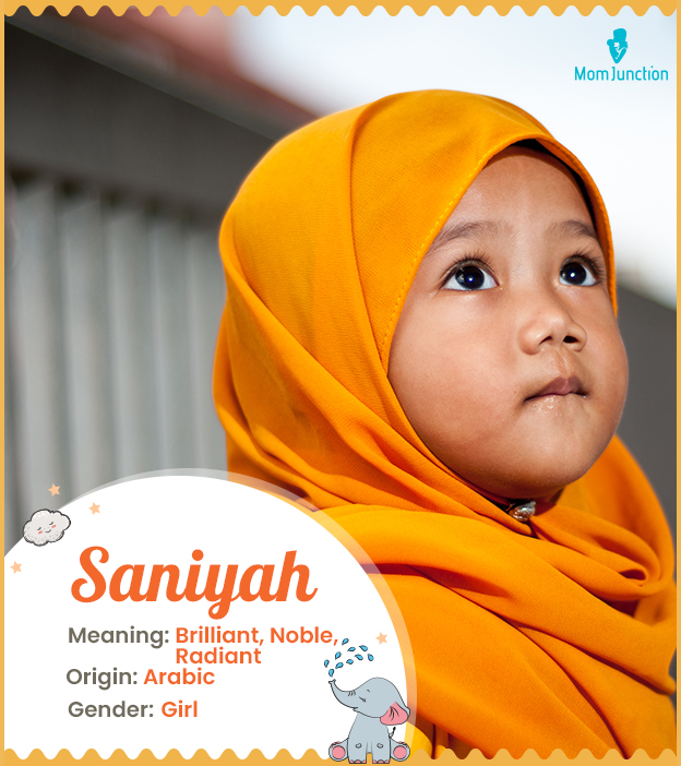 Saniyah means brillant, noble, or radiant
