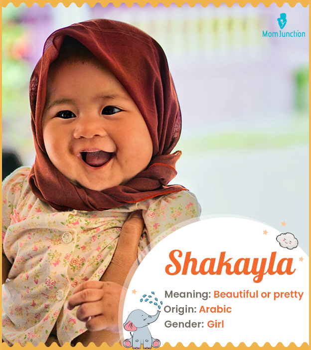 Shakayla, meaning beautiful or pretty
