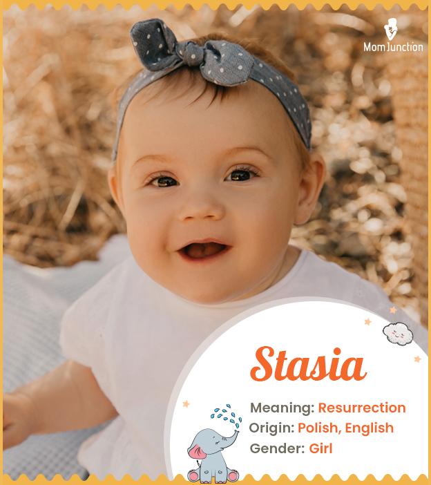 Stasia, means resurrection or strengthened.