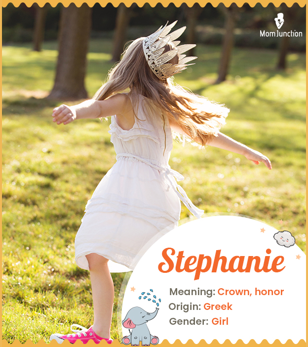 Stephanie means crown , honor