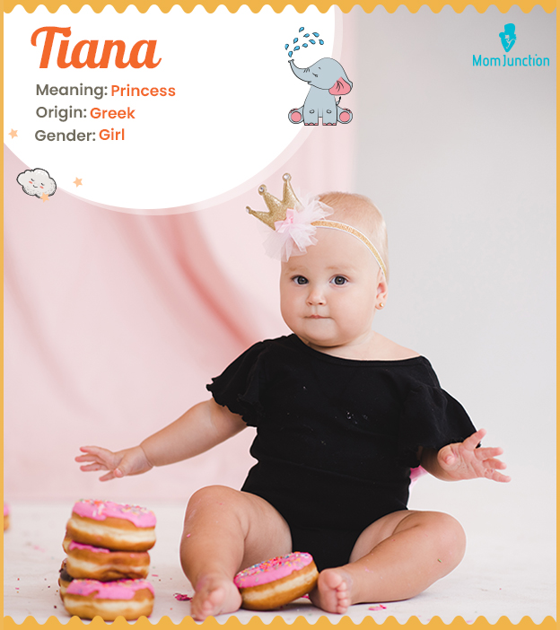 Tiana, a Greek name meaning princess