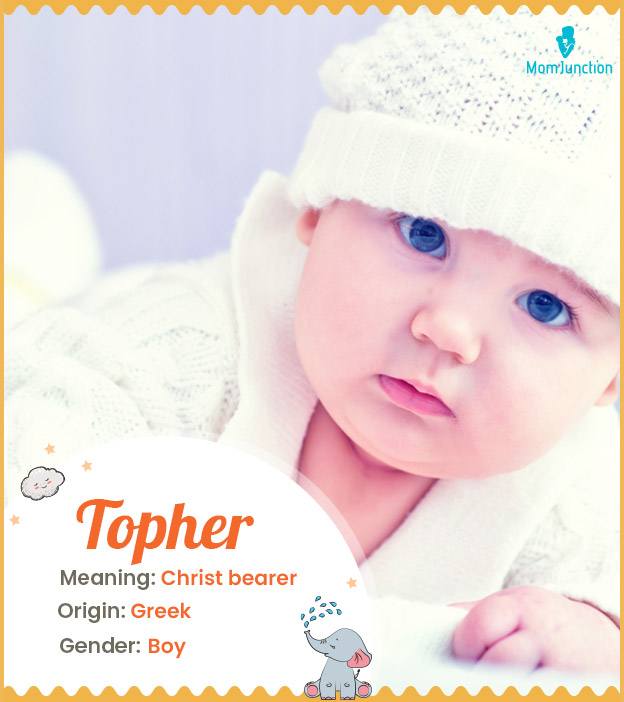 Topher, meaning Christ bearer