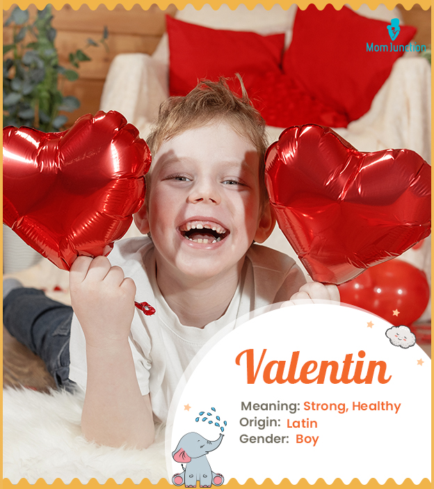 Valentin means strong and healthy