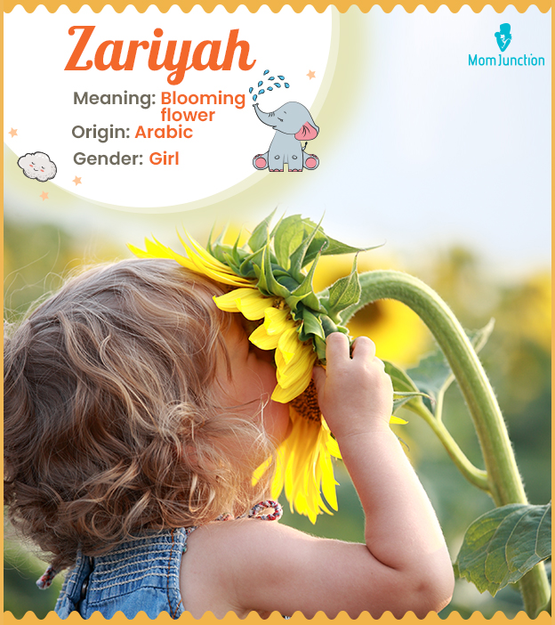 Zariyah, meaning blooming flower.