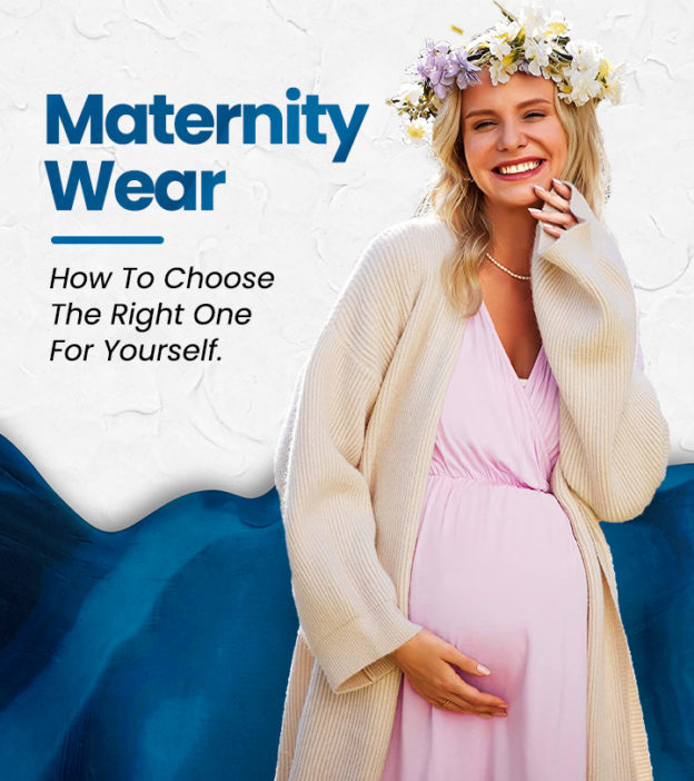 Maternity Wear - How To Choose The Right One For Yourself.