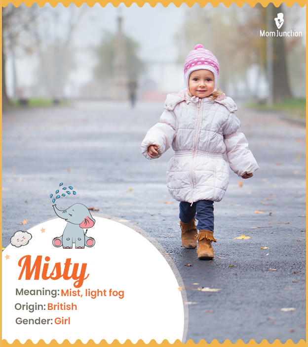 Misty, meaning mist or light fog.