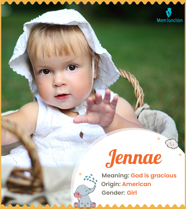 Jennae, meaning Gid is gracious