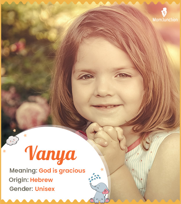 Vanya, meaning God is garcious