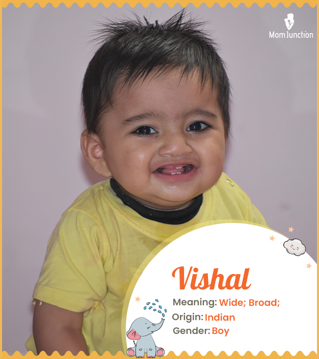 Vishal, meaning wide and spacious