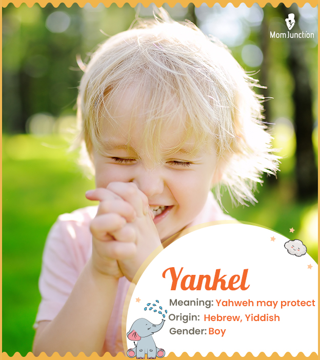 Yankel, meaning Yahweh may protect