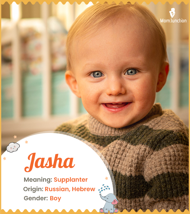 Jasha means supplanter