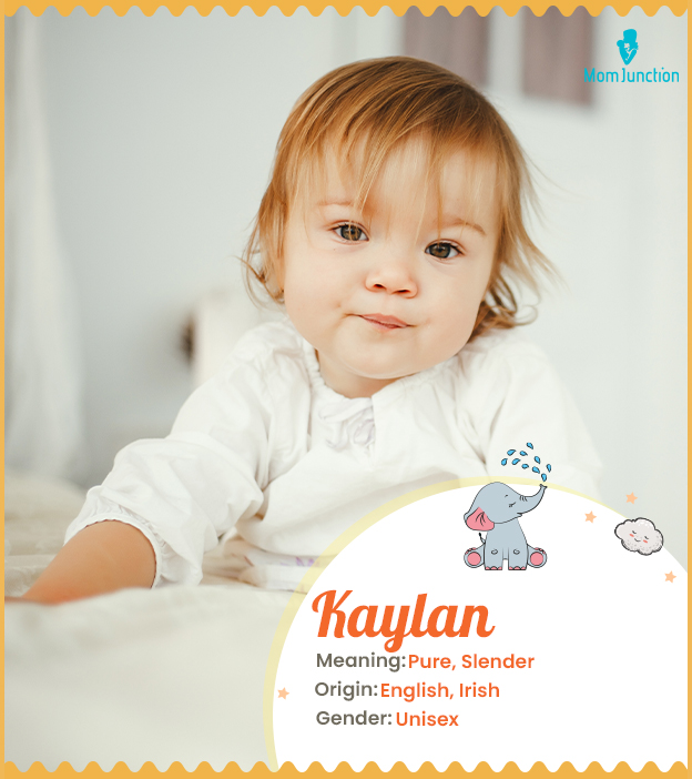 Kaylan, meaning pure or slender
