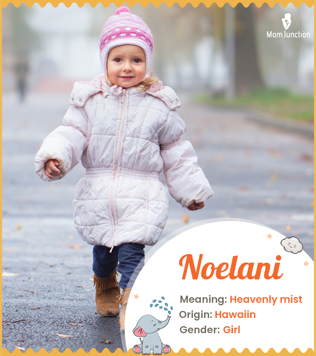 Noelani, meaning heavenly mist