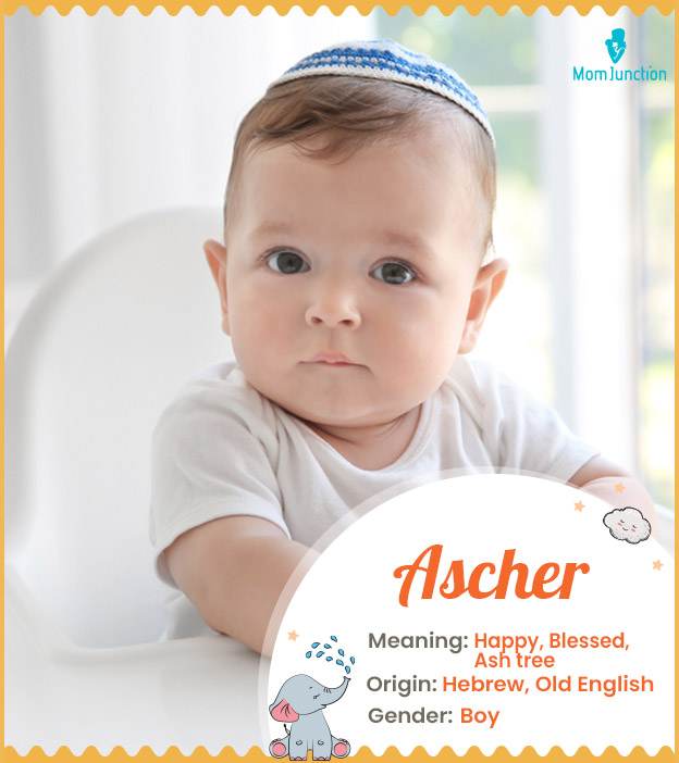 Ascher means happy, blessed, or ash tree