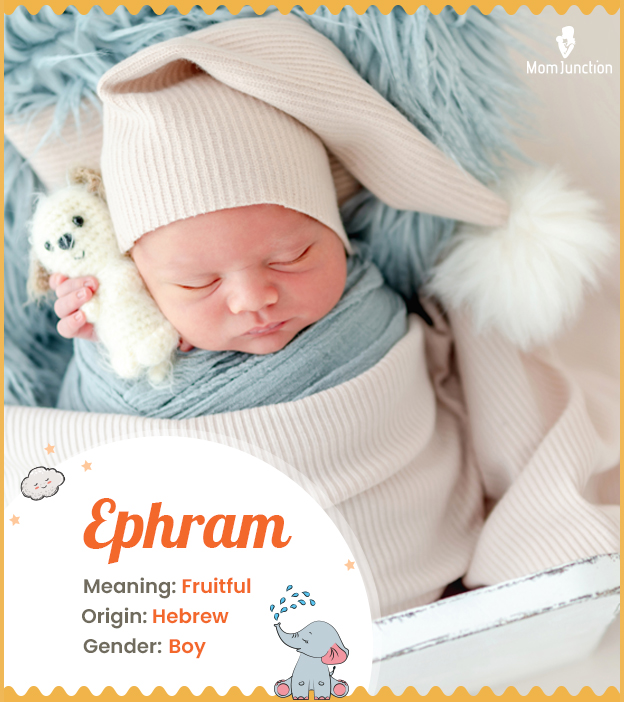 Ephram, meaning fruitful or productive