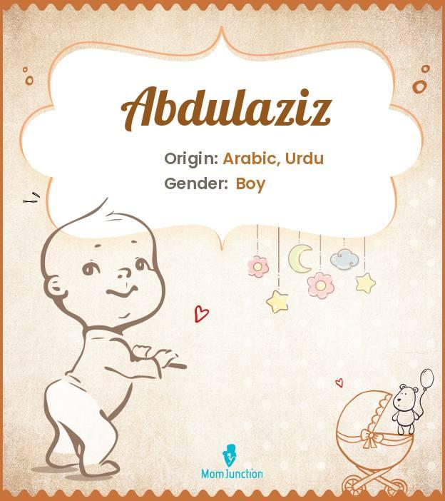 Abdulaziz Baby Name Meaning, Origin, Popularity