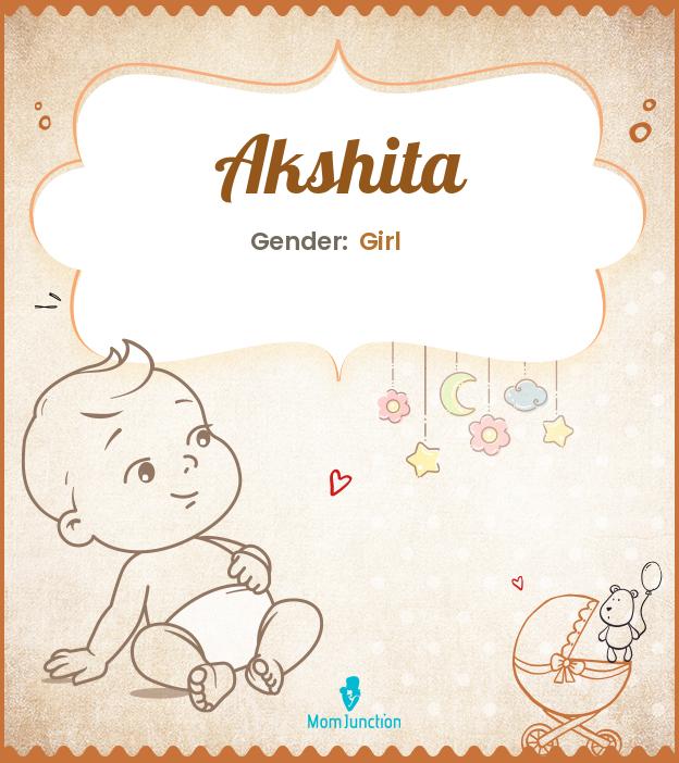 Akshita Baby Name Meaning, Origin, Popularity