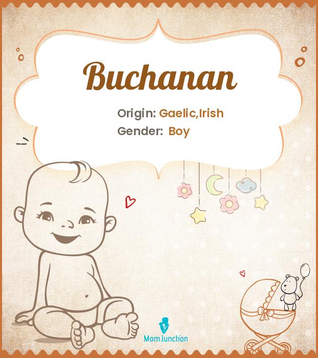 Origin, Meaning & Other Facts About Baby Name Buchanan