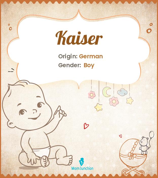 Kaiser Name Meaning, Origin, History, And Popularity