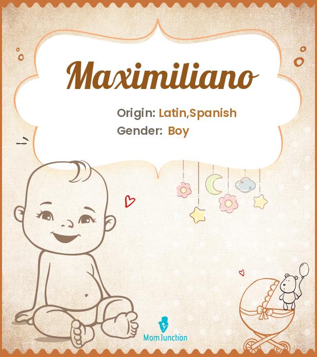 Maximiliano Name Meaning, Origin, History, And Popularity