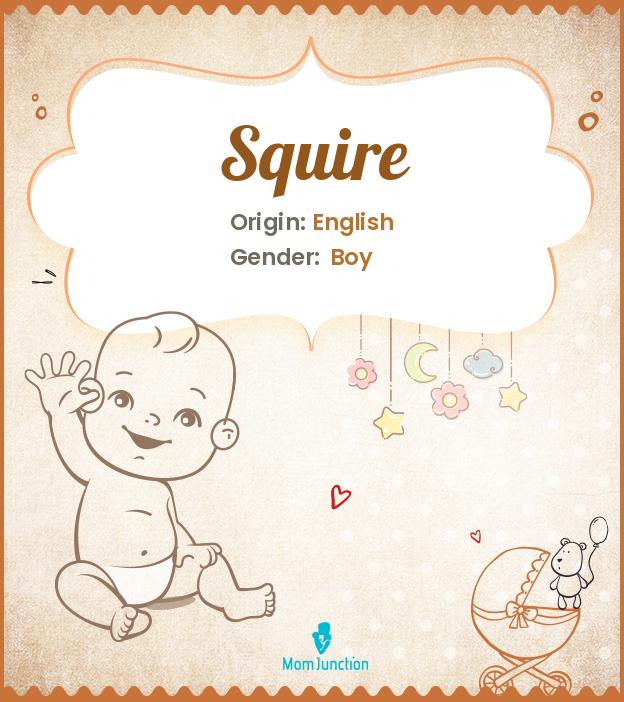 Explore Squire: Meaning, Origin & Popularity