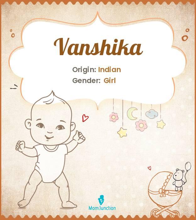 Explore Vanshika Meaning, Origin & Popularity