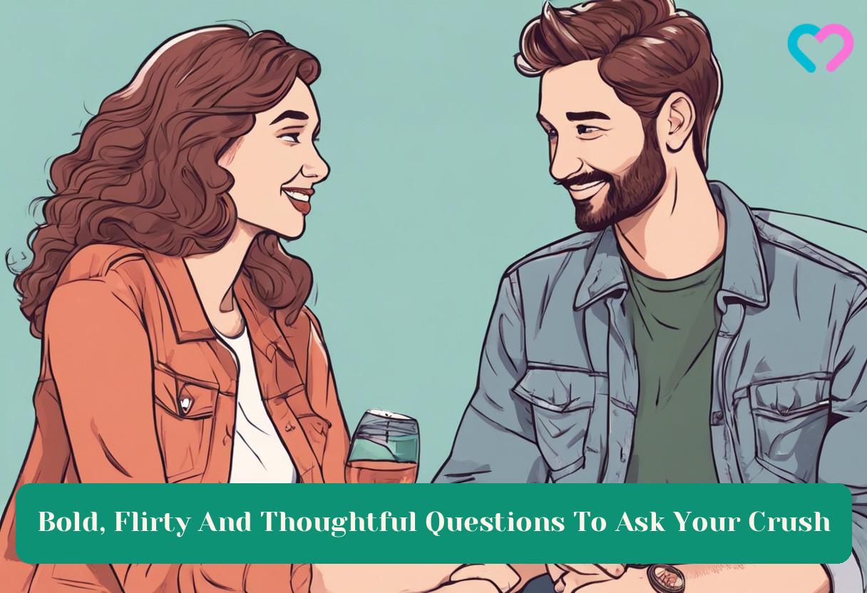 250+ Bold, Flirty And Thoughtful Questions To Ask Your Crush | MomJunction