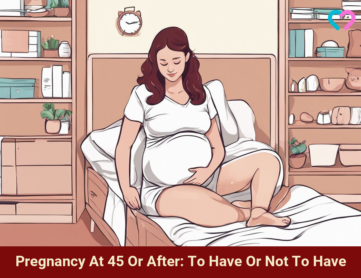 Pregnancy At 45 Or After: To Have Or Not To Have